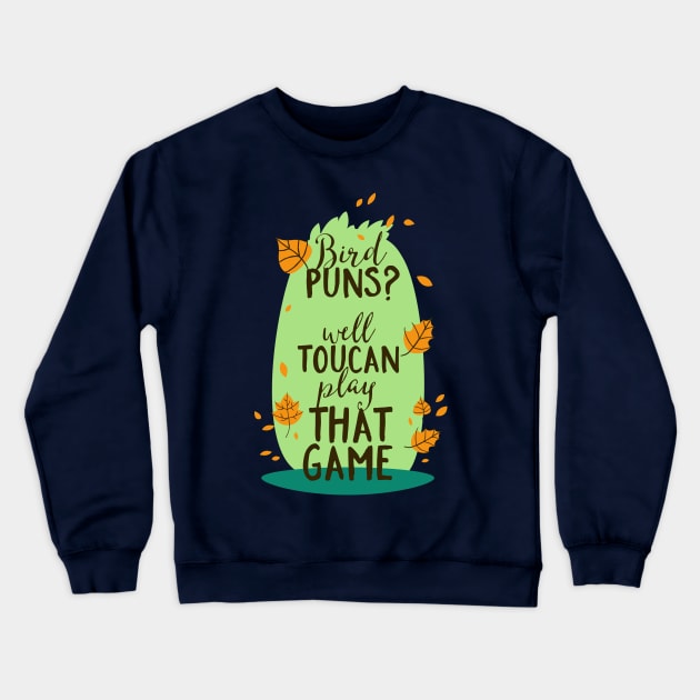 Bird Puns? Toucan Can Play at that Game Crewneck Sweatshirt by CoffeeandTeas